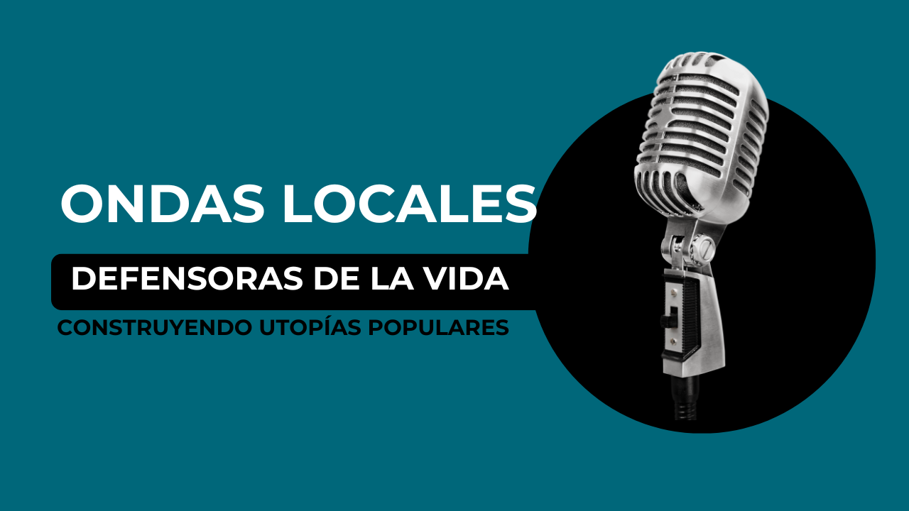 Ondas locales. Defensoras de la vida construyendo Utopías Populares. 2025